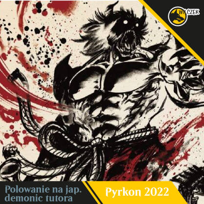 Wejściówka - Collectror Draft - Polowanie na japońskiego Demonic Tutora!  - Pyrkon 2022